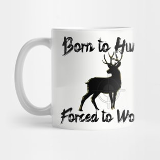 Born to Hunt Forced to Work Mug